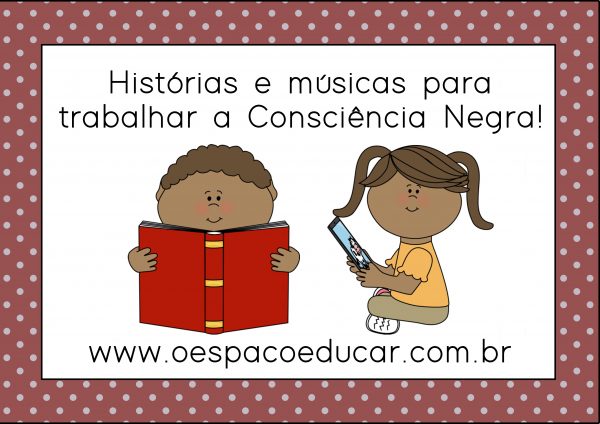 Histórias e músicas para trabalhar a Consciência Negra!