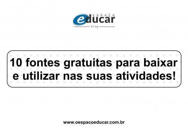 10 fontes gratuitas para baixar e utilizar em suas atividades!