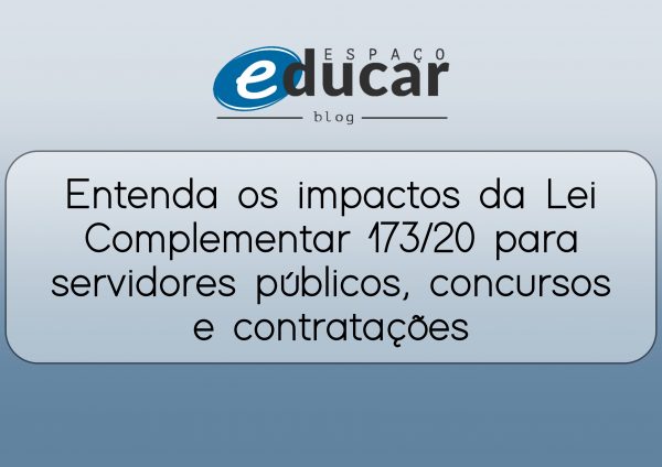 Entenda os impactos da Lei Complementar 173/20 para servidores públicos, concursos e contratações