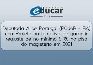 Deputada Alice Portugal (PCdoB – BA) cria Projeto na tentativa de garantir reajuste de no mínimo 5,9% no piso do magistério em 2021