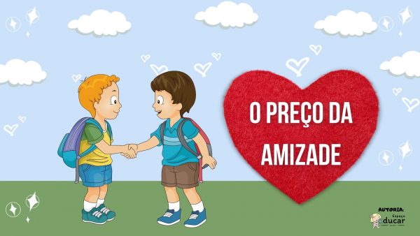 História Infantil: O preço da amizade. Vídeo e download em PDF!