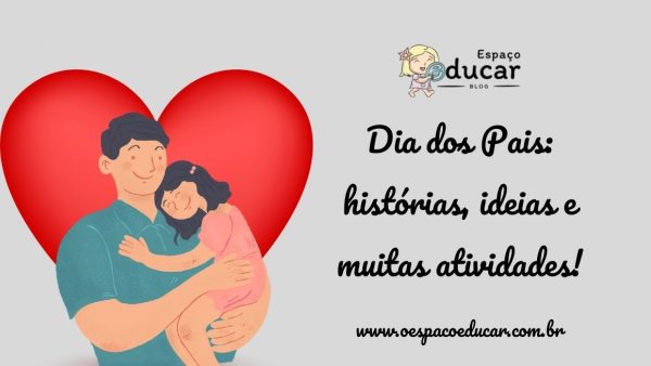 Dia dos Pais: histórias, ideias e muitas atividades!