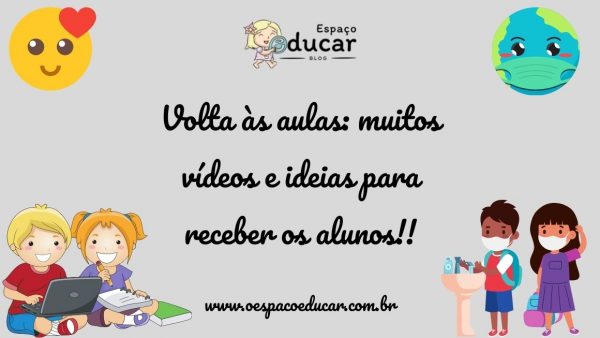 Volta às aulas: muitos vídeos e ideias para receber os alunos!