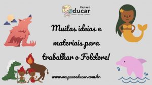 Muitas ideias e recursos para trabalhar o Folclore Brasileiro!