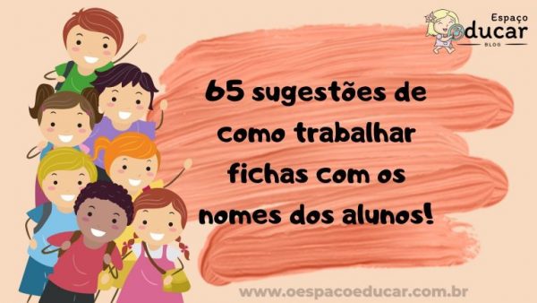 65 sugestões de como trabalhar fichas com os nomes dos alunos!
